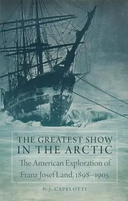 El mayor espectáculo del Ártico, volumen 82: La exploración estadounidense de la Tierra de Francisco José, 1898-1905 - The Greatest Show in the Arctic, Volume 82: The American Exploration of Franz Josef Land, 1898-1905