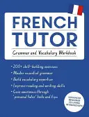 Tutor de francés: Cuaderno de gramática y vocabulario (Aprende francés con Teach Yourself): Curso para principiantes avanzados a intermedios altos - French Tutor: Grammar and Vocabulary Workbook (Learn French with Teach Yourself): Advanced Beginner to Upper Intermediate Course