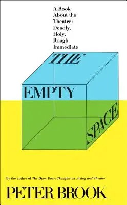 El espacio vacío: Un libro sobre el teatro: Mortal, Sagrado, Áspero, Inmediato - The Empty Space: A Book about the Theatre: Deadly, Holy, Rough, Immediate