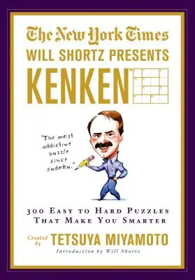 The New York Times Will Shortz presenta Kenken: 300 crucigramas fáciles y difíciles que te hacen más inteligente - The New York Times Will Shortz Presents Kenken: 300 Easy to Hard Puzzles That Make You Smarter