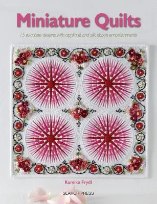 Miniature Quilts: 15 diseños inspiradores con plantillas - Miniature Quilts: 15 Inspirational Designs with Templates