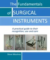 Fundamentos del instrumental quirúrgico: Guía práctica para su reconocimiento, uso y cuidado - The Fundamentals of Surgical Instruments: A Practical Guide to Their Recognition, Use and Care