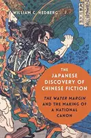 El descubrimiento japonés de la ficción china: La margen de agua y la creación de un canon nacional - The Japanese Discovery of Chinese Fiction: The Water Margin and the Making of a National Canon