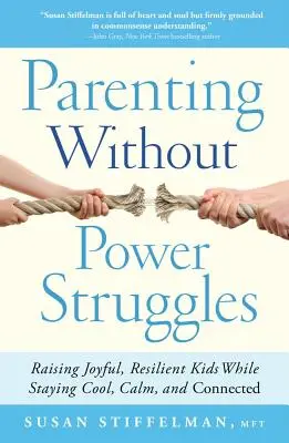 Parenting Without Power Struggles: Criar niños alegres y resistentes sin perder la calma, la calma y la conexión - Parenting Without Power Struggles: Raising Joyful, Resilient Kids While Staying Cool, Calm, and Connected