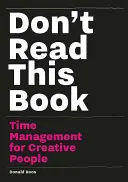 No lea este libro: Gestión del tiempo para creativos - Don't Read This Book: Time Management for Creative People