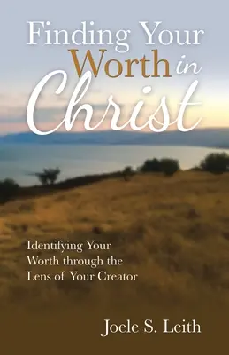 Cómo encontrar tu valor en Cristo: Identificar tu valor a través de la lente de tu Creador - Finding Your Worth in Christ: Identifying Your Worth Through the Lens of Your Creator