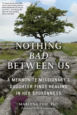 Nada malo entre nosotros: La hija de un misionero menonita encuentra sanación en su quebrantamiento (Historia real, Memorias, Resolución de conflictos, Religión) - Nothing Bad Between Us: A Mennonite Missionary's Daughter Finds Healing in Her Brokenness (True Story, Memoir, Conflict Resolution, Religious