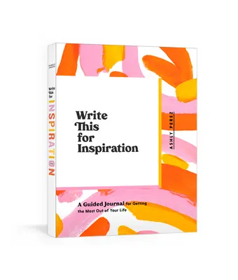 Escribe esto para inspirarte: Un diario guiado para sacar el máximo partido a tu vida - Write This for Inspiration: A Guided Journal for Getting the Most Out of Your Life