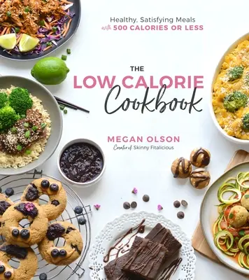 El libro de cocina bajo en calorías: Platos sanos y saciantes con 500 calorías o menos - The Low-Calorie Cookbook: Healthy, Satisfying Meals with 500 Calories or Less