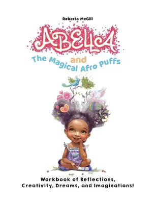 Abella y los mágicos Afro Puffs Cuaderno de reflexiones, creatividad, sueños e imaginación - Abella and the Magical Afro Puffs Workbook of Reflections, Creativity, Dreams, and Imaginations!