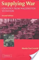 El abastecimiento en la guerra: la logística de Wallenstein a Patton - Supplying War: Logistics from Wallenstein to Patton