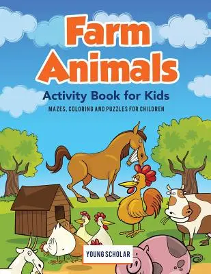 Libro de actividades de animales de granja para niños: Laberintos, colorear y puzzles para niños - Farm Animals Activity Book for Kids: Mazes, Coloring and Puzzles for Children