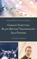 Gordon Stretton, pionero británico negro del jazz transoceánico: Una nueva crónica del jazz - Gordon Stretton, Black British Transoceanic Jazz Pioneer: A New Jazz Chronicle