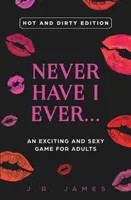 Nunca he... Un juego excitante y sexy para adultos: Edición Caliente y Sucia - Never Have I Ever... An Exciting and Sexy Game for Adults: Hot and Dirty Edition