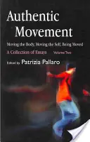 Movimiento auténtico: Mover el cuerpo, mover el yo, ser movido: Una colección de ensayos - Volumen dos - Authentic Movement: Moving the Body, Moving the Self, Being Moved: A Collection of Essays - Volume Two