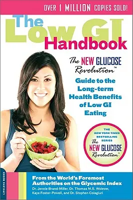 El Manual de IG Bajo: La guía de la nueva revolución de la glucosa sobre los beneficios a largo plazo para la salud de la alimentación con IG bajo - The Low GI Handbook: The New Glucose Revolution Guide to the Long-Term Health Benefits of Low GI Eating