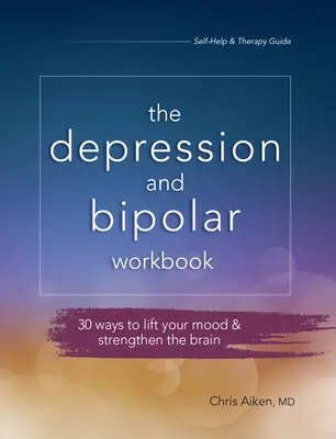 Libro de ejercicios para la depresión y el trastorno bipolar: 30 maneras de levantar el ánimo y fortalecer el cerebro - Depression and Bipolar Workbook: 30 Ways to Lift Your Mood & Strengthen the Brain