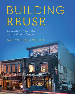 Reutilización de edificios: Sostenibilidad, conservación y el valor del diseño - Building Reuse: Sustainability, Preservation, and the Value of Design