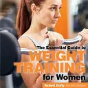 Entrenamiento con pesas para mujeres: La Guía Esencial - Weight Training for Women: The Essential Guide