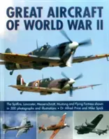 Grandes aviones de la Segunda Guerra Mundial: El Spitfire, el Lancaster, el Messerschmitt, el Mustang y la Fortaleza Volante mostrados en 500 fotografías e ilustraciones - Great Aircraft of World War II: The Spitfire, Lancaster, Messerschmitt, Mustang and Flying Fortress Shown in 500 Photographs and Illustrations