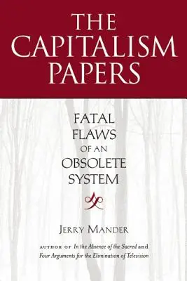 Los papeles del capitalismo: Defectos fatales de un sistema obsoleto - The Capitalism Papers: Fatal Flaws of an Obsolete System