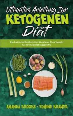 Ultimative Anleitung Zur Ketogenen Dit: El manual práctico para tomar decisiones sin tener que preocuparse por sus problemas cetogénicos (Ultimate Guide To Ketogen) - Ultimative Anleitung Zur Ketogenen Dit: Das Praktische Kochbuch Zum Abnehmen Ohne Verzicht Auf Ihre Keto-Lieblingsgerichte (Ultimate Guide To Ketogen