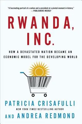 Ruanda, Inc: Cómo una nación devastada se convirtió en un modelo económico para el mundo en desarrollo - Rwanda, Inc.: How a Devastated Nation Became an Economic Model for the Developing World