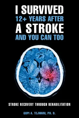 I Survived 12+ Years After a Stroke and You Can Too: La recuperación del ictus mediante la rehabilitación - I Survived 12+ Years After a Stroke and You Can Too: Stroke Recovery Through Rehabilitation