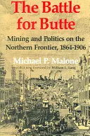 La batalla por Butte: minería y política en la frontera norte, 1864-1906 - The Battle for Butte: Mining and Politics on the Northern Frontier, 1864-1906