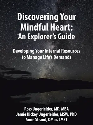 Descubriendo tu corazón consciente: Guía del Explorador Cómo desarrollar tus recursos internos para gestionar las exigencias de la vida - Discovering Your Mindful Heart: An Explorer's Guide: Developing Your Internal Resources to Manage Life's Demands