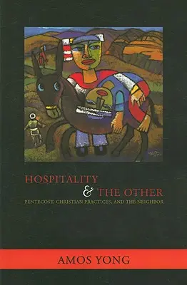 La hospitalidad y el otro: Pentecostés, prácticas cristianas y el prójimo - Hospitality and the Other: Pentecost, Christian Practices, and the Neighbor