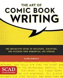 El arte de escribir cómics: La guía definitiva para esbozar, guionizar y presentar tus historias de arte secuencial - The Art of Comic Book Writing: The Definitive Guide to Outlining, Scripting, and Pitching Your Sequential Art Stories