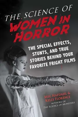 La ciencia de las mujeres en el terror: Efectos especiales, acrobacias e historias reales detrás de tus películas de terror favoritas - The Science of Women in Horror: The Special Effects, Stunts, and True Stories Behind Your Favorite Fright Films