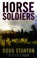 Horse Soldiers - La extraordinaria historia de un grupo de fuerzas especiales que cabalgaron hacia la victoria en Afganistán - Horse Soldiers - The Extraordinary Story of a Band of Special Forces Who Rode to Victory in Afghanistan