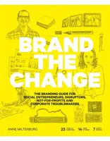 Marca el cambio: The Branding Guide for Social Entrepreneurs, Disruptors, Not-For-Profits and Corporate Troublemakers (Guía de marca para emprendedores sociales, disruptores, organizaciones sin ánimo de lucro y empresas problemáticas) - Brand the Change: The Branding Guide for Social Entrepreneurs, Disruptors, Not-For-Profits and Corporate Troublemakers