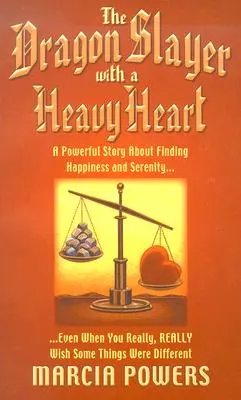 The Dragon Slayer with a Heavy Heart: Una poderosa historia sobre cómo encontrar la felicidad y la serenidad... incluso cuando realmente deseas que algunas cosas fueran diferentes. - The Dragon Slayer with a Heavy Heart: A Powerful Story about Finding Happiness and Serenity...Even When You Really, Really Wish Some Things Were Diffe