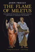 La llama de Mileto: El nacimiento de la ciencia en la antigua Grecia (y cómo cambió el mundo) - Flame of Miletus: The Birth of Science in Ancient Greece (and How It Changed the World)