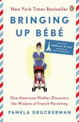 Educar a Bb: Una madre estadounidense descubre la sabiduría de la crianza francesa - Bringing Up Bb: One American Mother Discovers the Wisdom of French Parenting