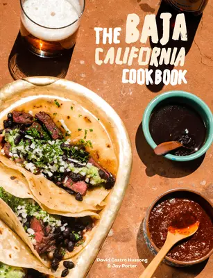 El Libro de Cocina de Baja California: Explorando la buena vida en México - The Baja California Cookbook: Exploring the Good Life in Mexico