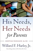 Las necesidades de él, las necesidades de ella para padres: Mantener vivo el romance - His Needs, Her Needs for Parents: Keeping Romance Alive