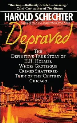 Depravado: La verdadera historia definitiva de H.H. Holmes, cuyos grotescos crímenes destrozaron el Chicago de principios de siglo. - Depraved: The Definitive True Story of H.H. Holmes, Whose Grotesque Crimes Shattered Turn-Of-The-Century Chicago