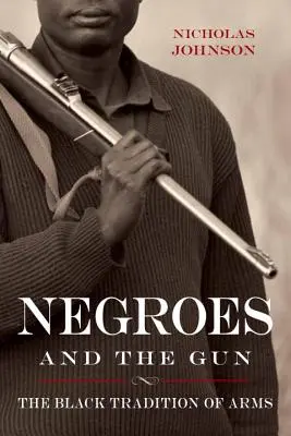 Negroes and the Gun: La tradición negra de las armas - Negroes and the Gun: The Black Tradition of Arms