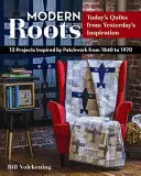 Modern Roots - Colchas de hoy inspiradas en las de ayer: 12 proyectos inspirados en el patchwork de 1840 a 1970 - Modern Roots - Today's Quilts from Yesterday's Inspiration: 12 Projects Inspired by Patchwork from 1840 to 1970