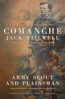 Comanche Jack Stilwell: Explorador y soldado raso - Comanche Jack Stilwell: Army Scout and Plainsman