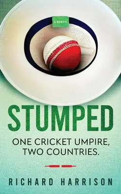 Stumped: Un árbitro de críquet, dos países. A Memoir. - Stumped: One Cricket Umpire, Two Countries. A Memoir.