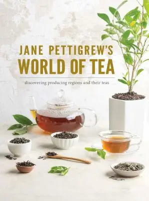 El mundo del té de Jane Pettigrew: Descubrir las regiones productoras y sus tés - Jane Pettigrew's World of Tea: Discovering Producing Regions and Their Teas