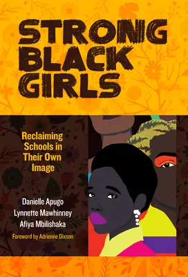 Chicas negras fuertes: Reclamando escuelas a su imagen y semejanza - Strong Black Girls: Reclaiming Schools in Their Own Image