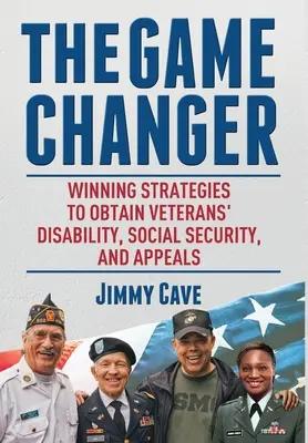 The Game Changer: Estrategias Ganadoras para Obtener la Incapacidad de Veteranos, Seguridad Social y Apelaciones - The Game Changer: Winning Strategies to Obtain Veterans' Disability, Social Security, and Appeals