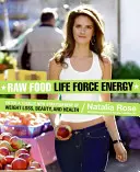 Energía de la Fuerza Vital de los Alimentos Crudos: Entra en una Estratosfera Totalmente Nueva de Pérdida de Peso, Belleza y Salud - Raw Food Life Force Energy: Enter a Totally New Stratosphere of Weight Loss, Beauty, and Health