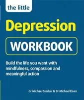 Little Depression Workbook - Construye la vida que quieres con atención plena, compasión y acción significativa - Little Depression Workbook - Build the life you want with mindfulness, compassion and meaningful action